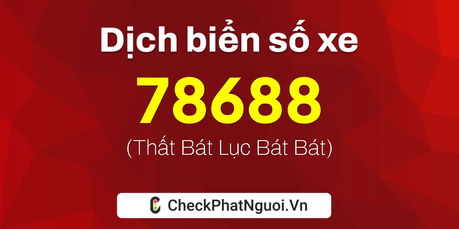 Dịch ý nghĩa <b>biển số xe 60K-78688</b> tại website checkphatnguoi.vn