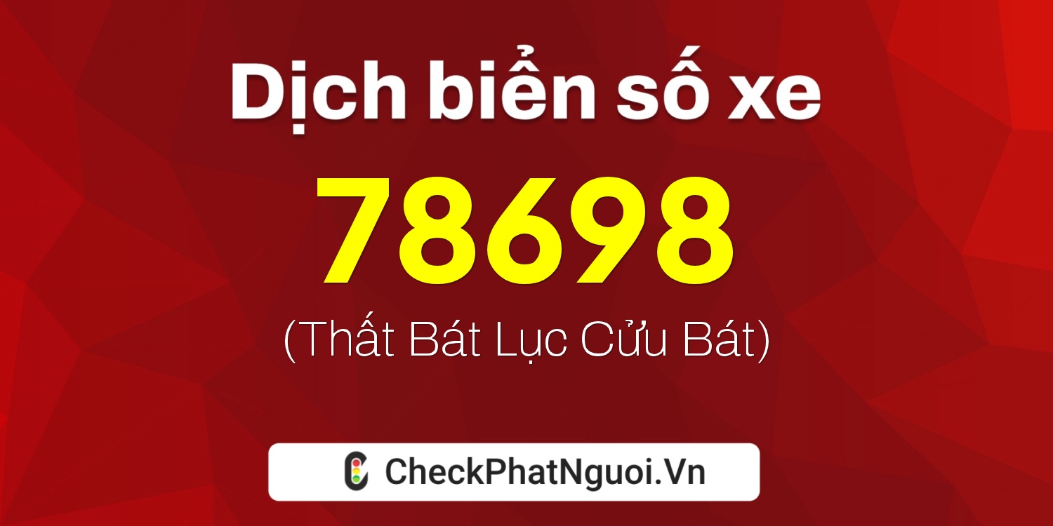 Dịch ý nghĩa <b>biển số xe 47AB-78698</b> tại website checkphatnguoi.vn