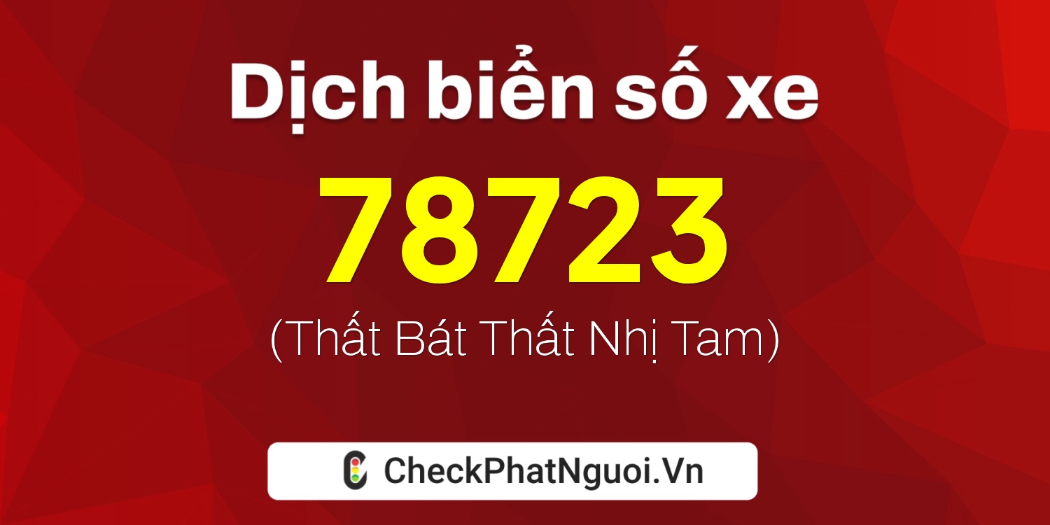 Dịch ý nghĩa <b>biển số xe 37A-78723</b> tại website checkphatnguoi.vn