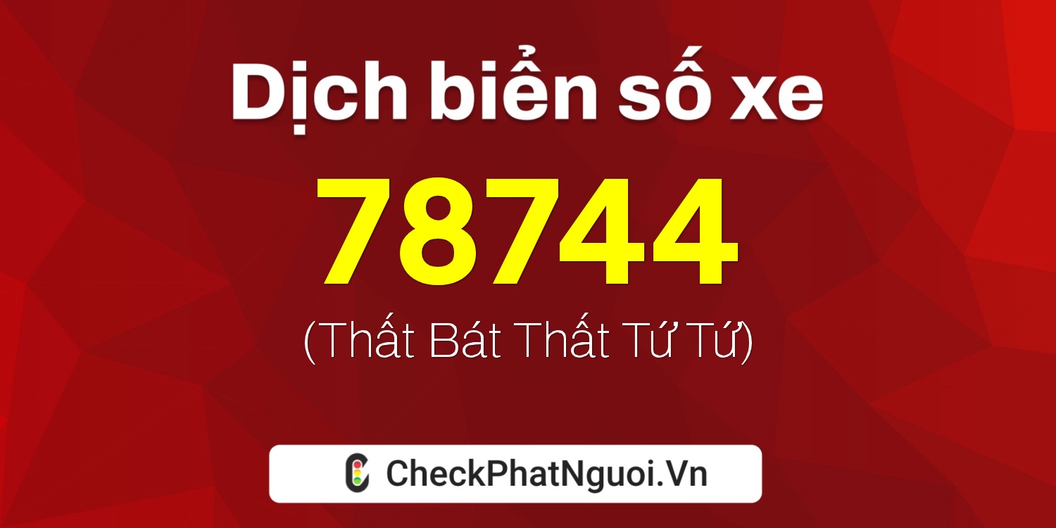 Dịch ý nghĩa <b>biển số xe 20A-78744</b> tại website checkphatnguoi.vn