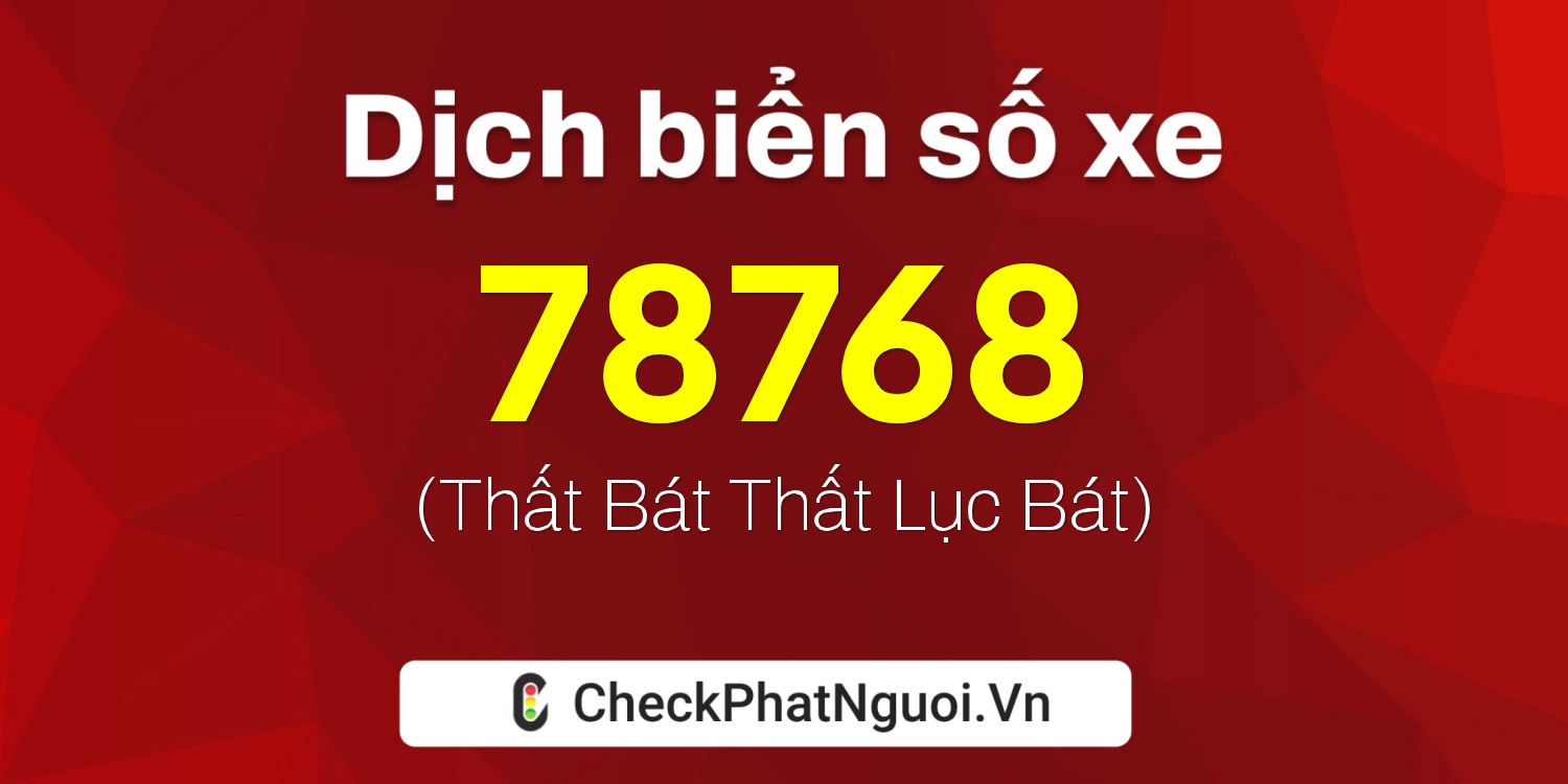 Dịch ý nghĩa <b>biển số xe 37K-78768</b> tại website checkphatnguoi.vn