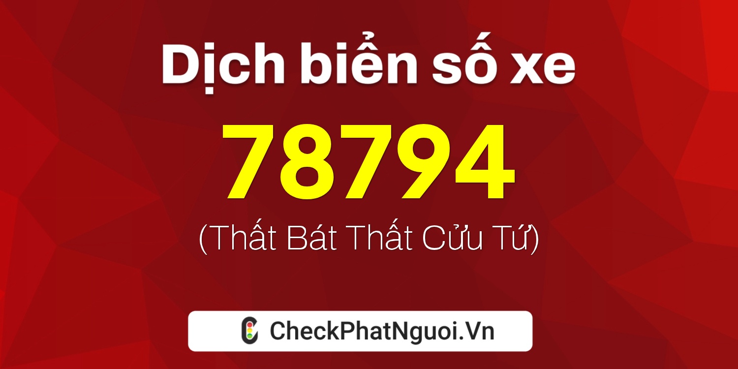 Dịch ý nghĩa <b>biển số xe 68AA-78794</b> tại website checkphatnguoi.vn