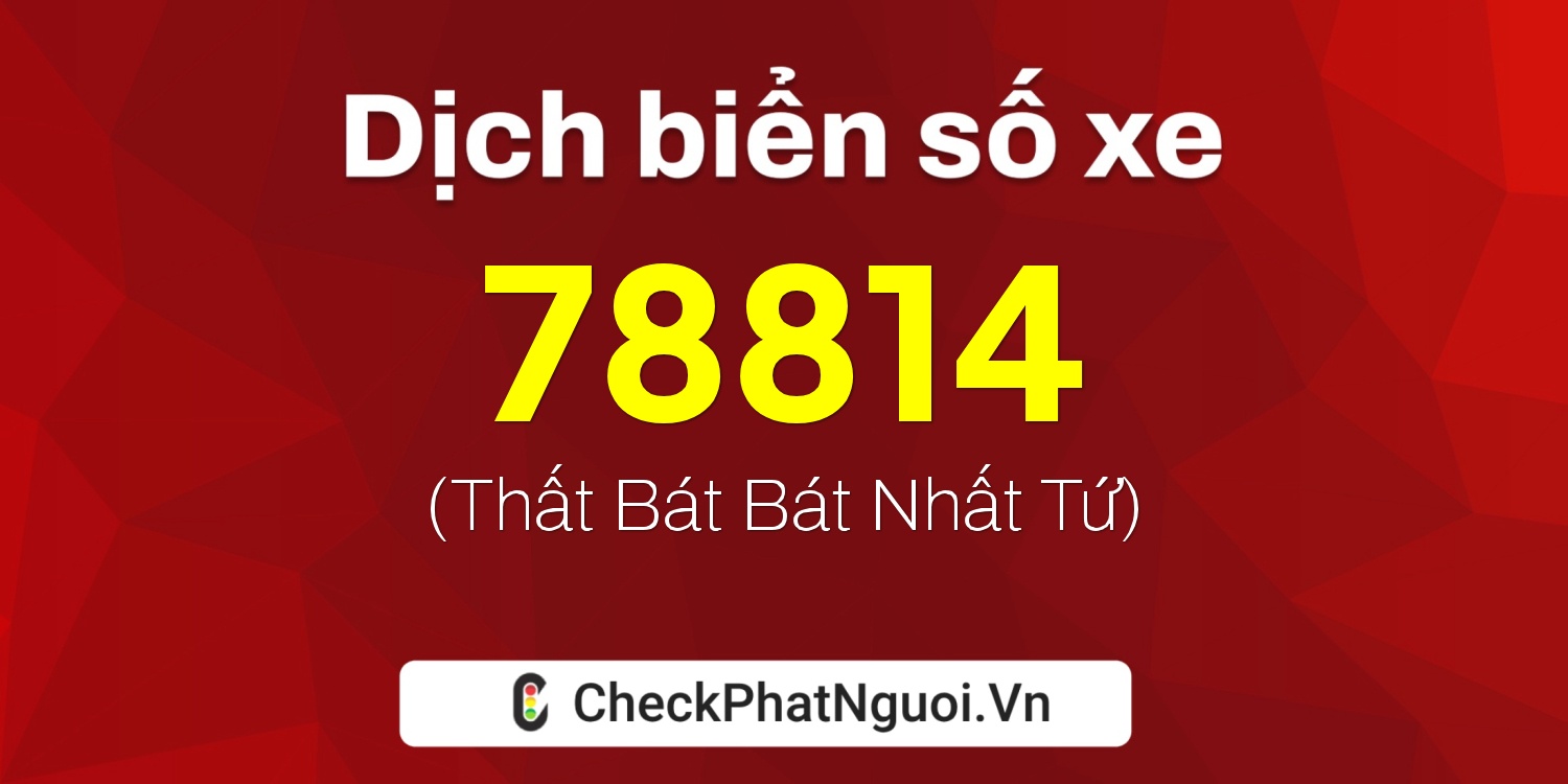 Dịch ý nghĩa <b>biển số xe 15AA-78814</b> tại website checkphatnguoi.vn