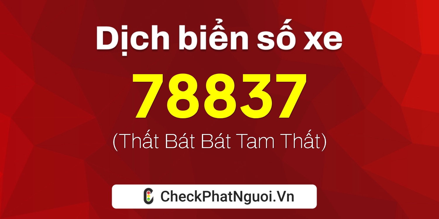 Dịch ý nghĩa <b>biển số xe 43A-78837</b> tại website checkphatnguoi.vn