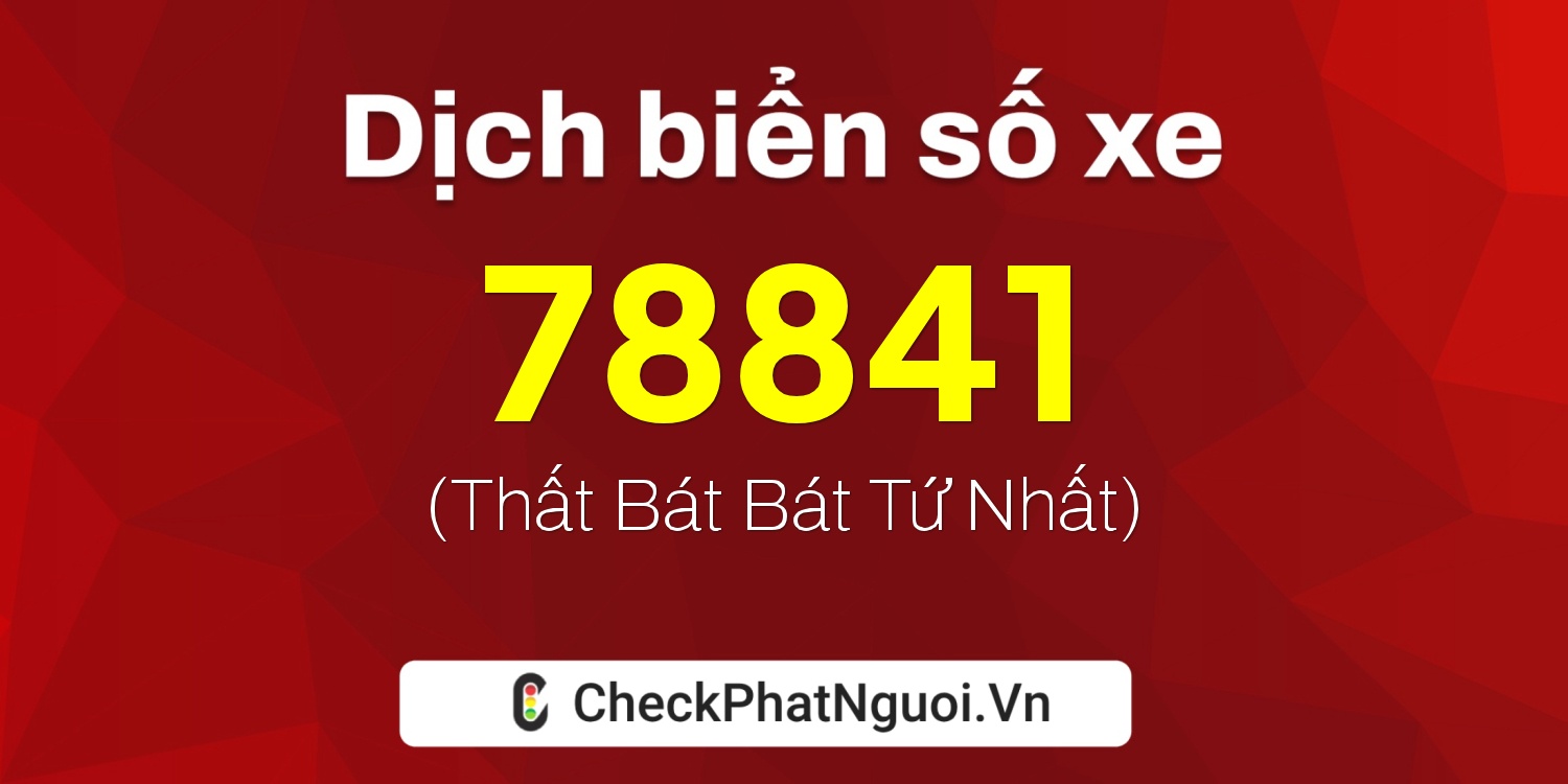 Dịch ý nghĩa <b>biển số xe 30L-78841</b> tại website checkphatnguoi.vn