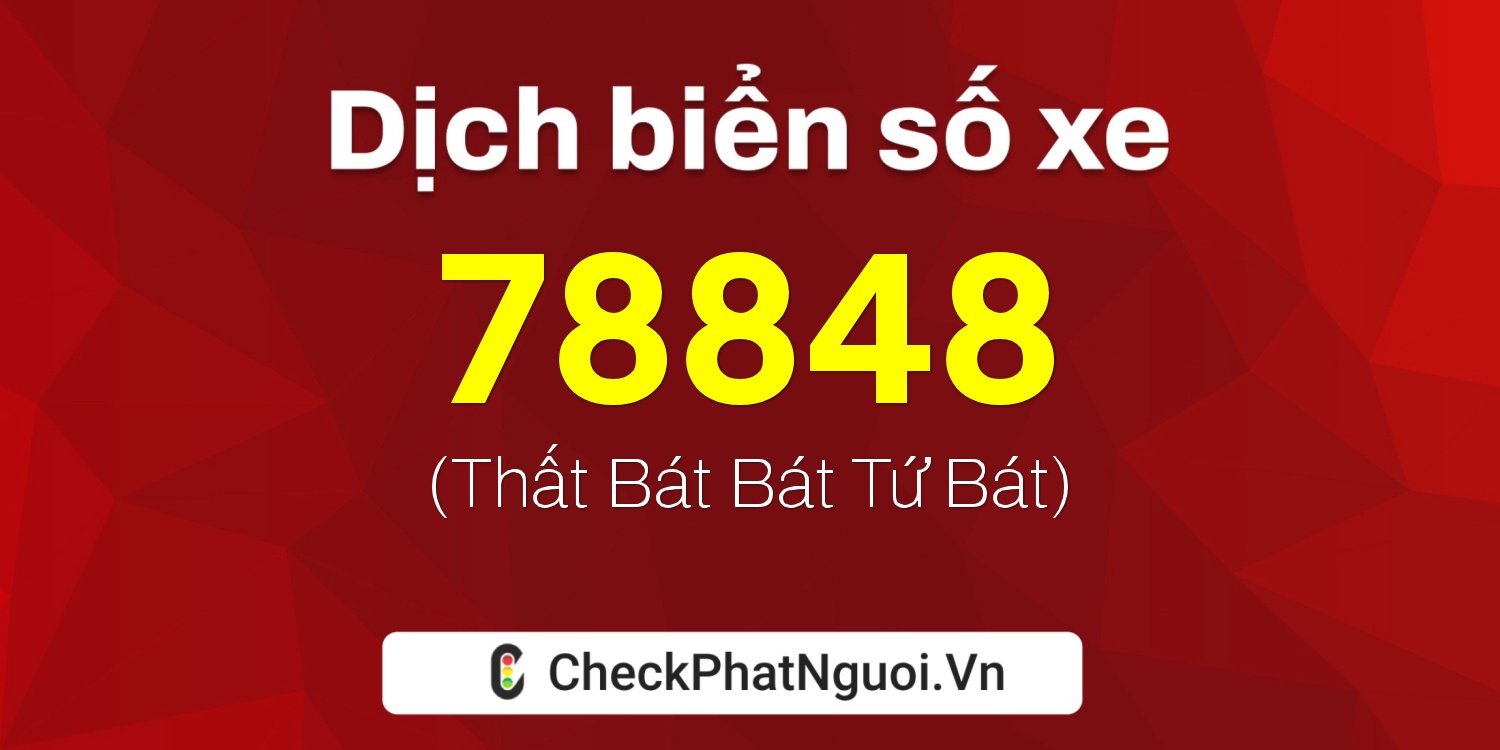 Dịch ý nghĩa <b>biển số xe 77D1-78848</b> tại website checkphatnguoi.vn