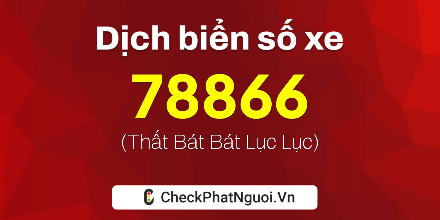 Dịch ý nghĩa <b>biển số xe 51L-78866</b> tại website checkphatnguoi.vn