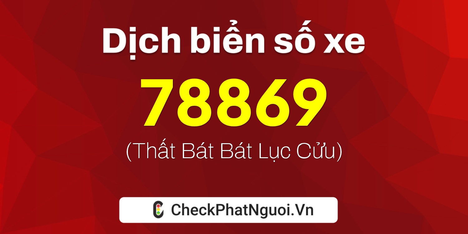 Dịch ý nghĩa <b>biển số xe 60A-78869</b> tại website checkphatnguoi.vn