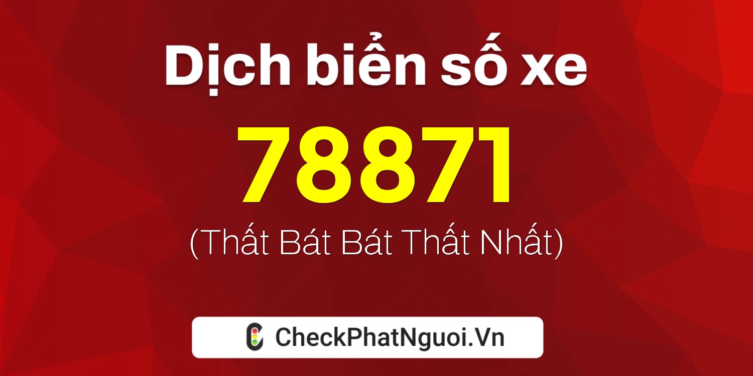 Dịch ý nghĩa <b>biển số xe 36A-78871</b> tại website checkphatnguoi.vn