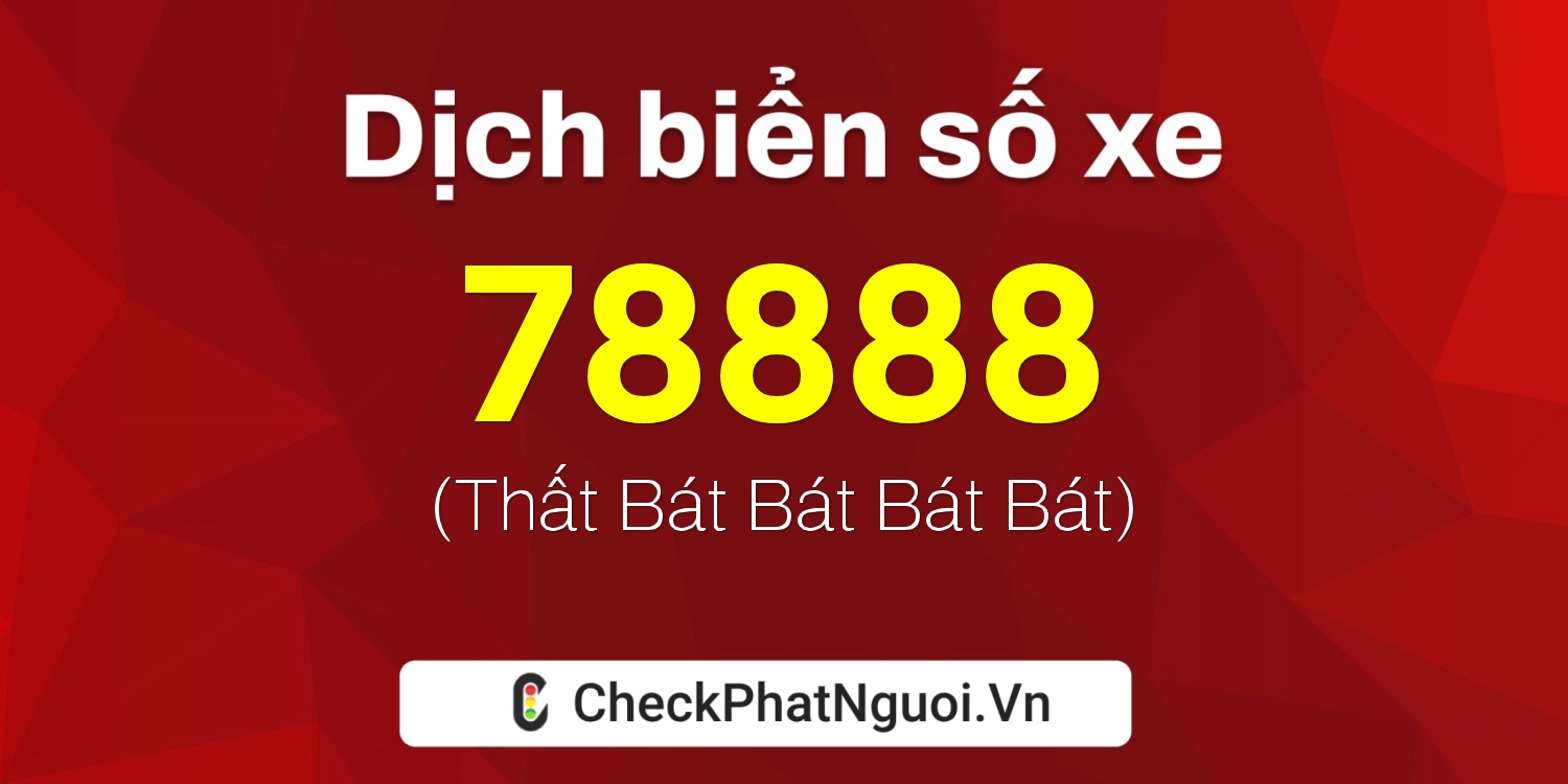 Dịch ý nghĩa <b>biển số xe 81A-78888</b> tại website checkphatnguoi.vn