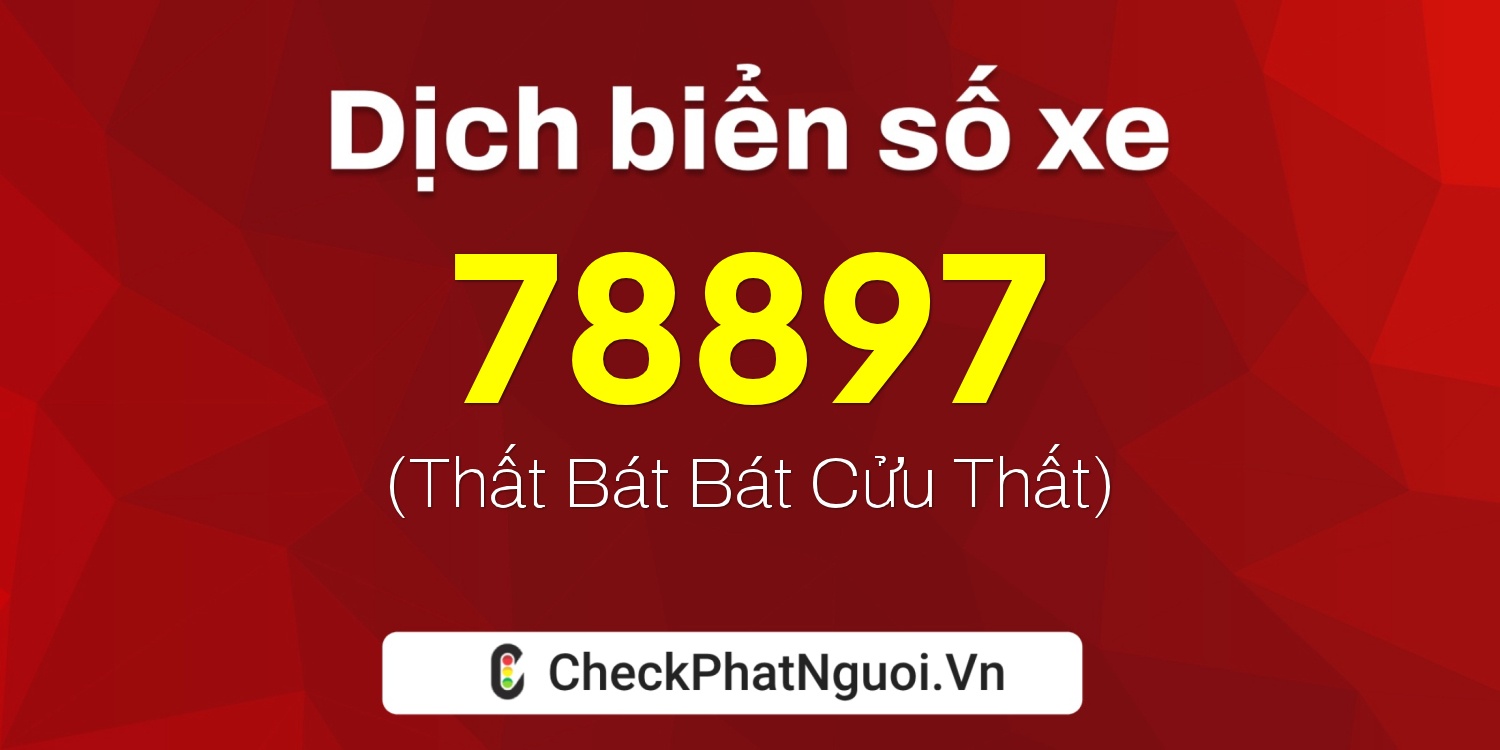 Dịch ý nghĩa <b>biển số xe 20A-78897</b> tại website checkphatnguoi.vn