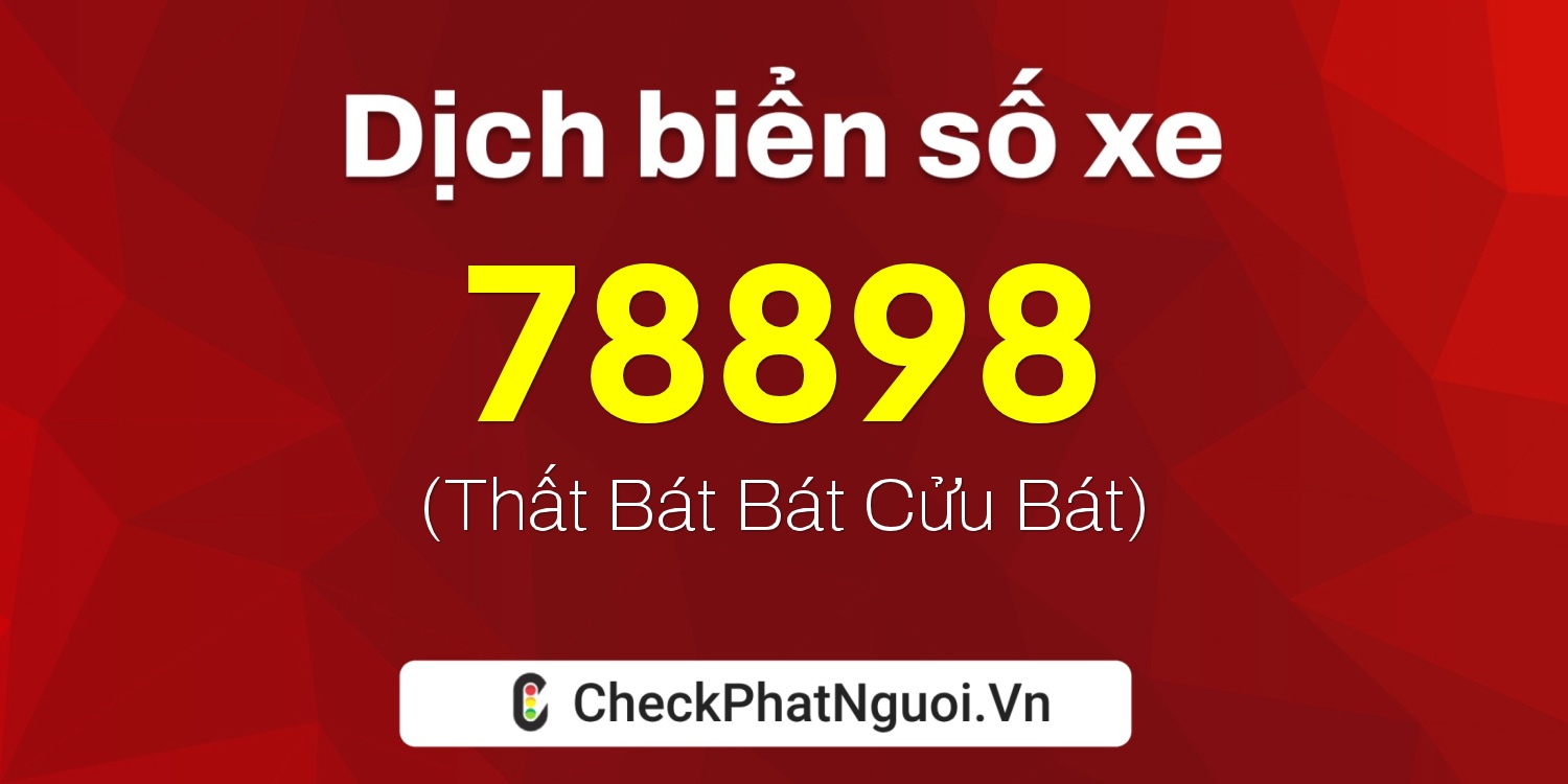 Dịch ý nghĩa <b>biển số xe 37B1-78898</b> tại website checkphatnguoi.vn