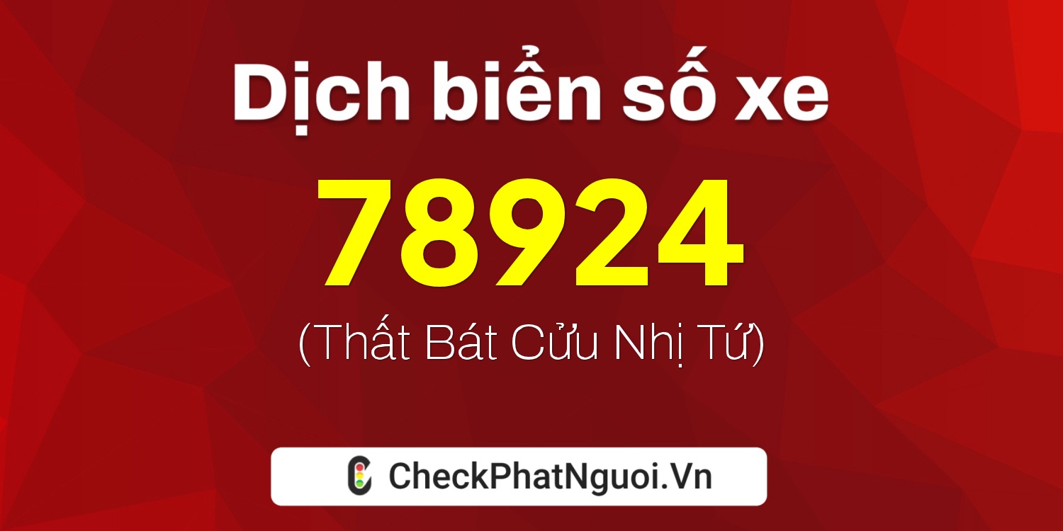 Dịch ý nghĩa <b>biển số xe 72G1-78924</b> tại website checkphatnguoi.vn