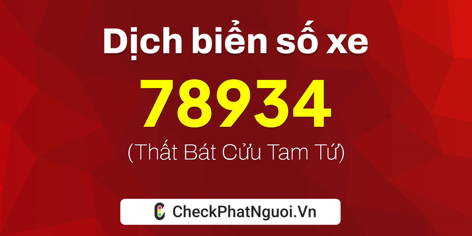 Dịch ý nghĩa <b>biển số xe 17A-78934</b> tại website checkphatnguoi.vn