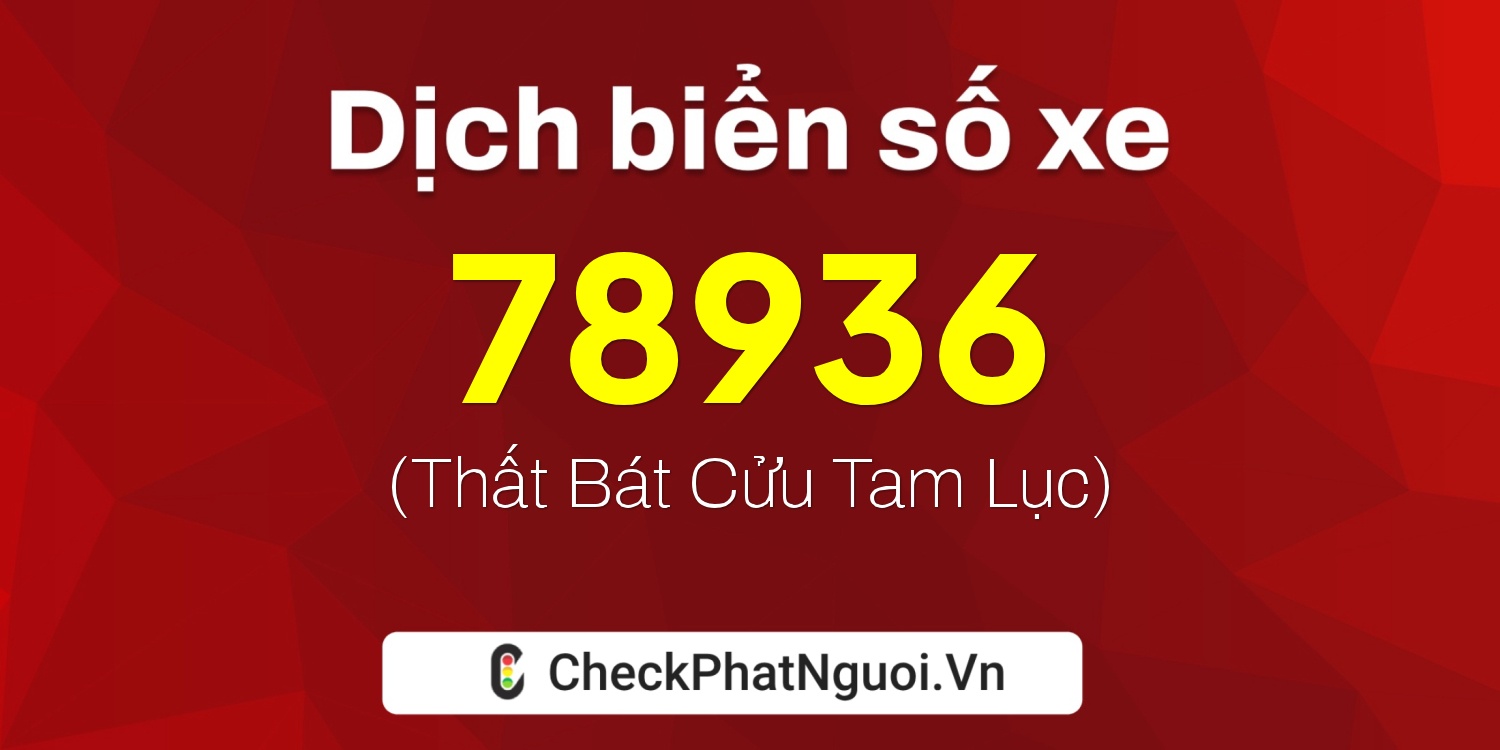 Dịch ý nghĩa <b>biển số xe 59V3-78936</b> tại website checkphatnguoi.vn