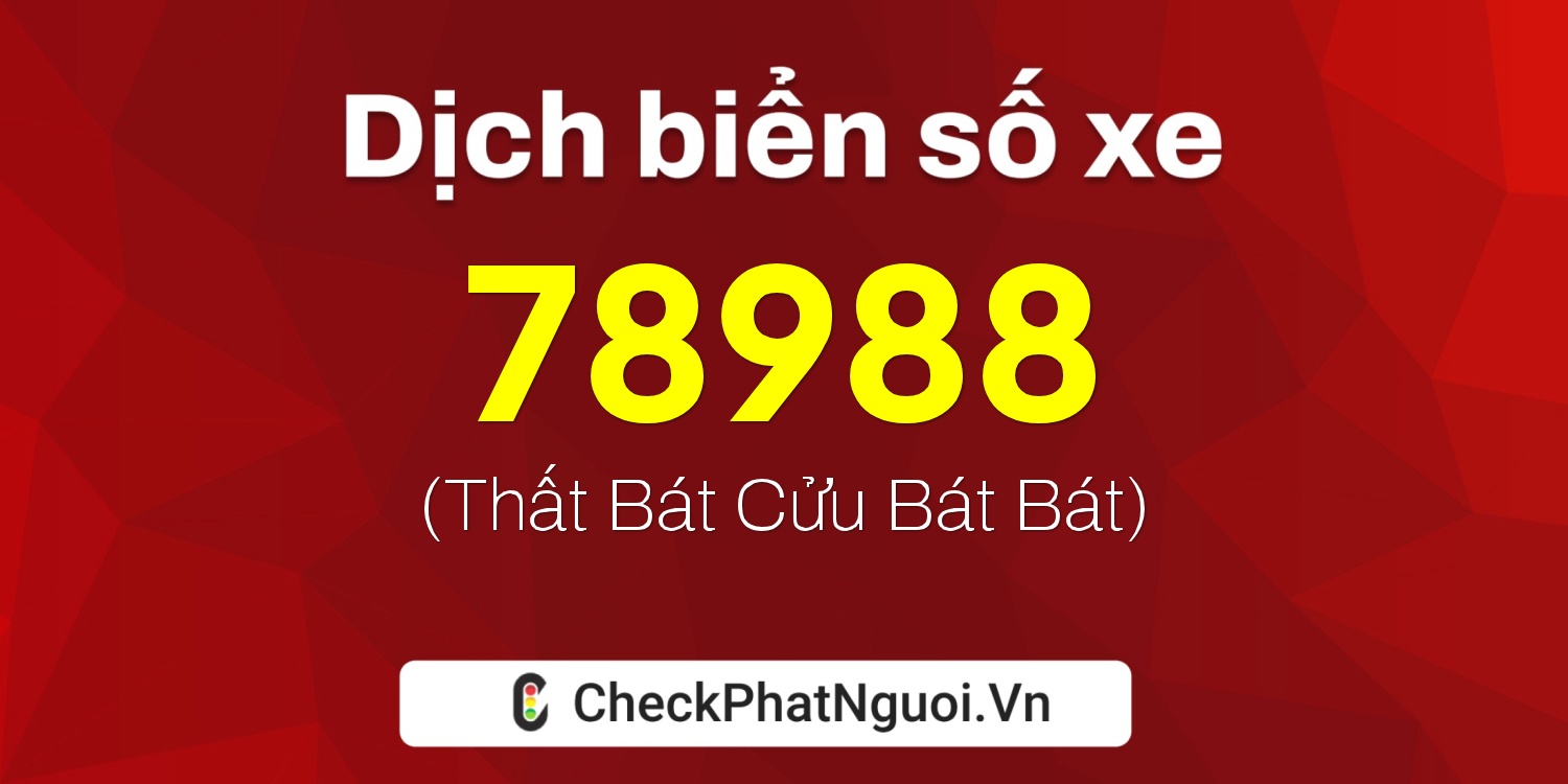 Dịch ý nghĩa <b>biển số xe 50AE-78988</b> tại website checkphatnguoi.vn