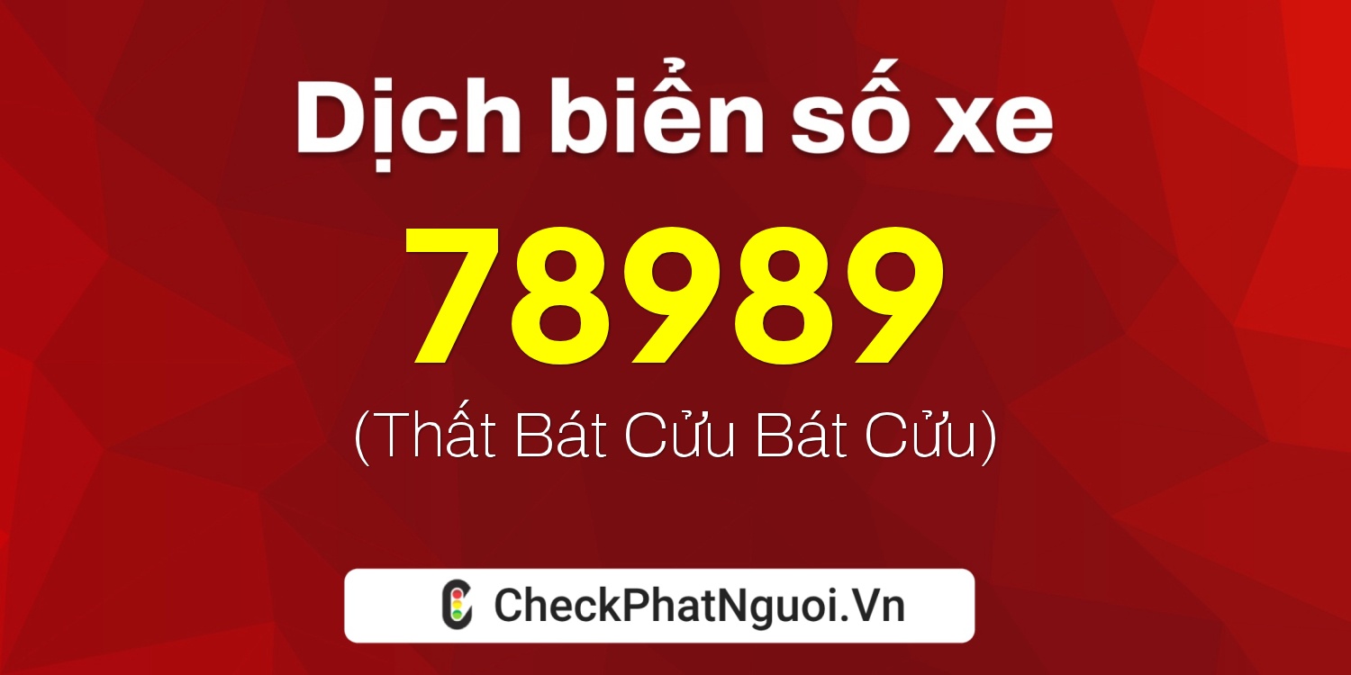 Dịch ý nghĩa <b>biển số xe 89E1-78989</b> tại website checkphatnguoi.vn