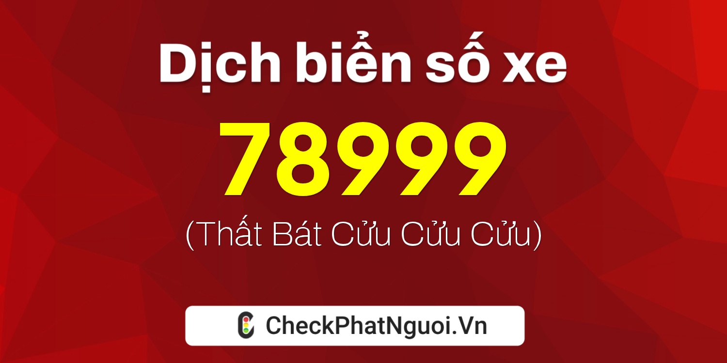 Dịch ý nghĩa <b>biển số xe 15K-78999</b> tại website checkphatnguoi.vn