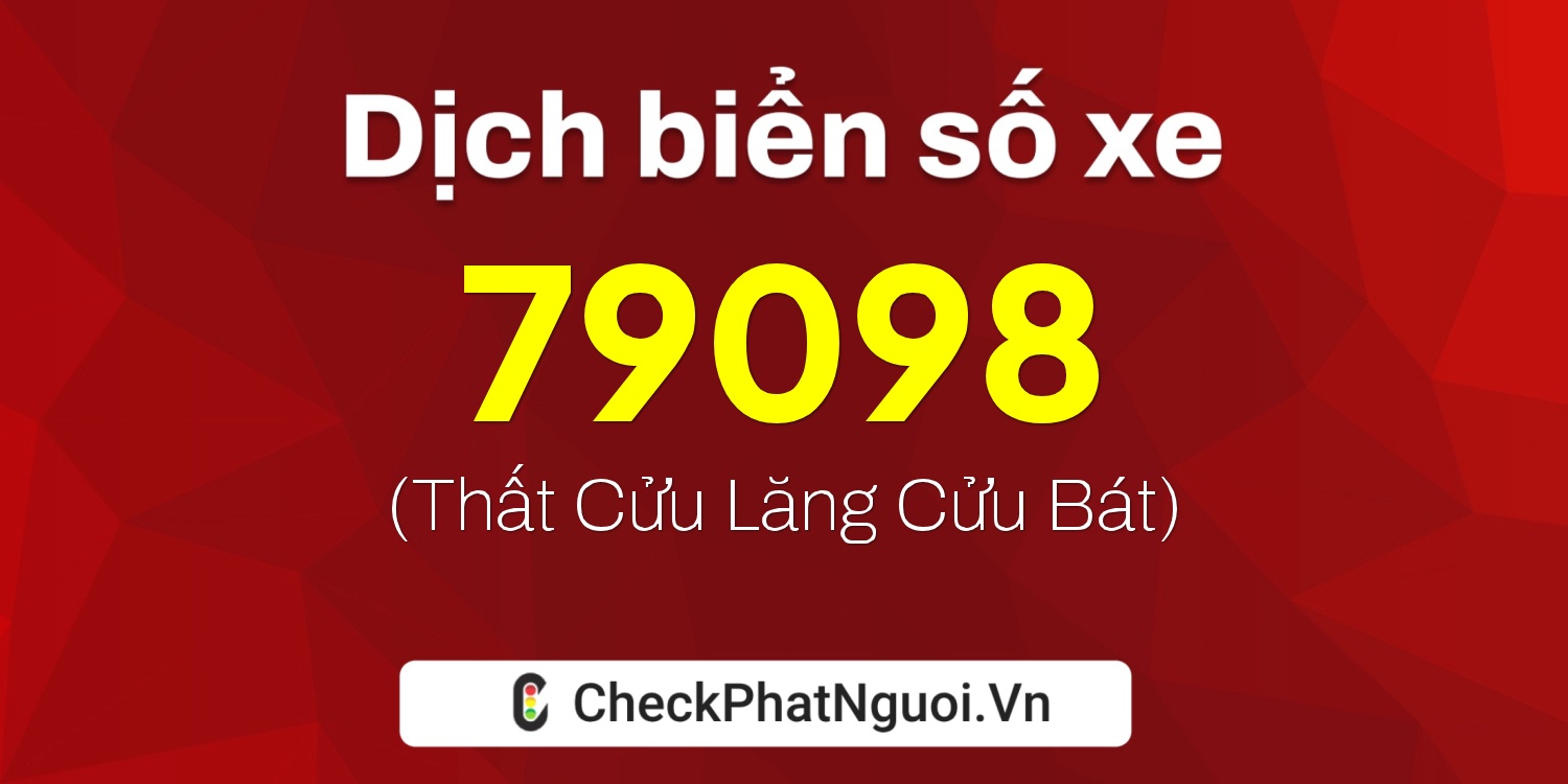 Dịch ý nghĩa <b>biển số xe 29S1-79098</b> tại website checkphatnguoi.vn