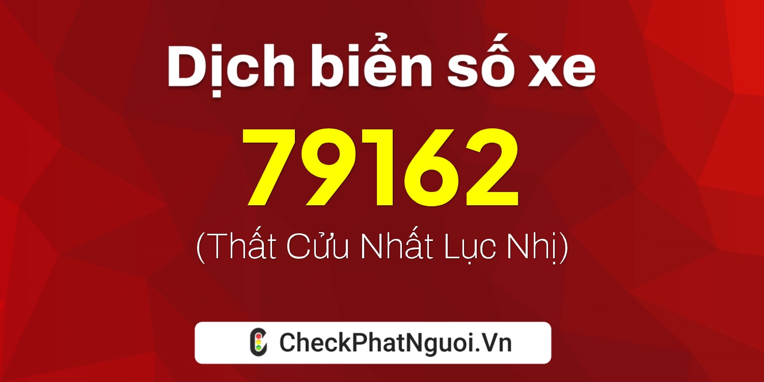 Dịch ý nghĩa <b>biển số xe 78H-79162</b> tại website checkphatnguoi.vn
