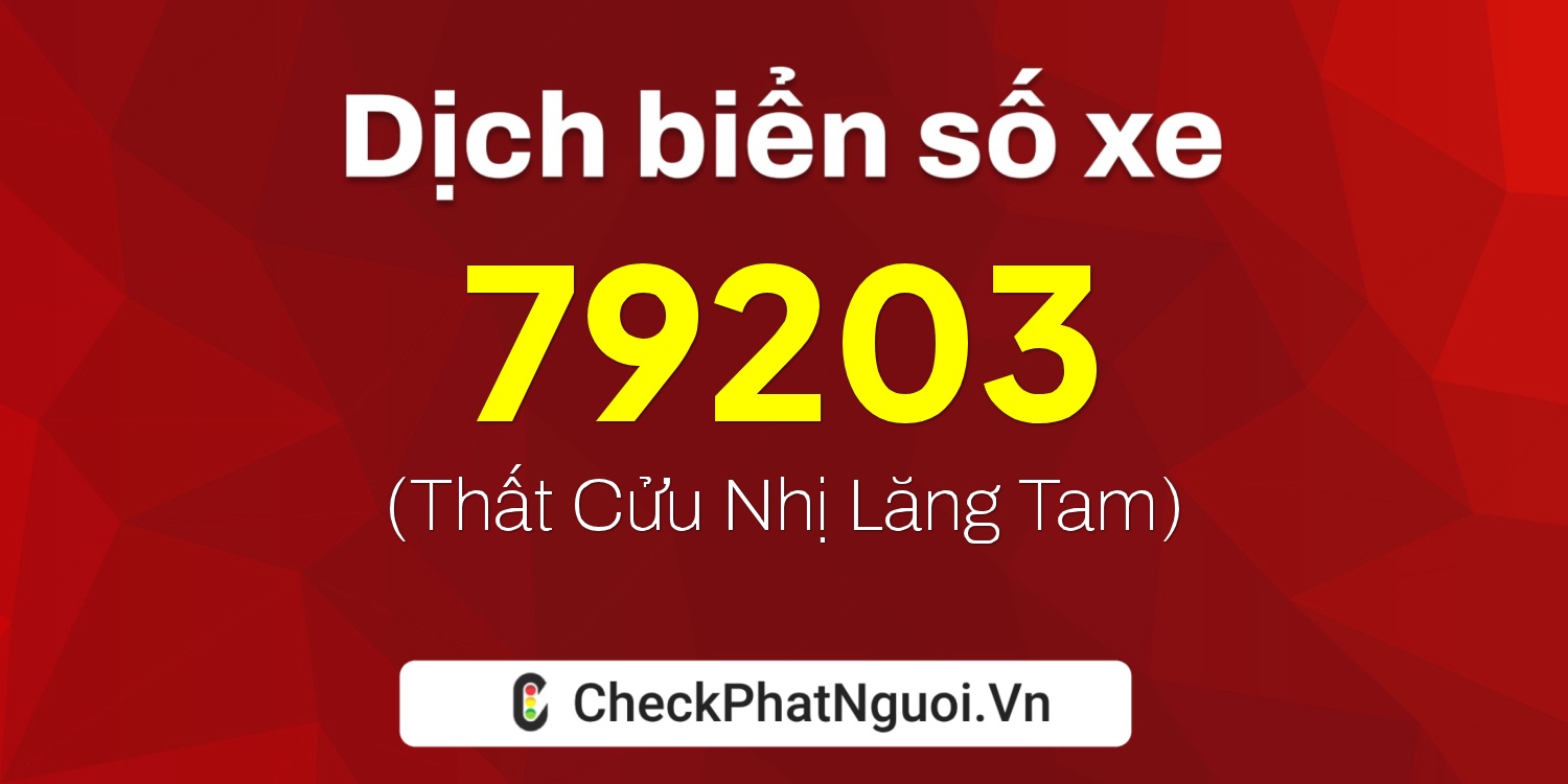 Dịch ý nghĩa <b>biển số xe 88A-79203</b> tại website checkphatnguoi.vn