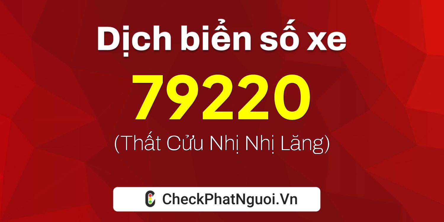 Dịch ý nghĩa <b>biển số xe 50AE-79220</b> tại website checkphatnguoi.vn