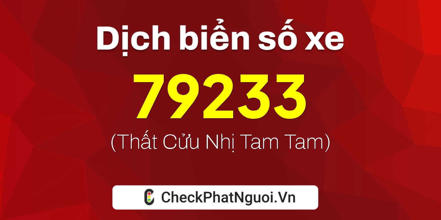 Dịch ý nghĩa <b>biển số xe 30E-79233</b> tại website checkphatnguoi.vn