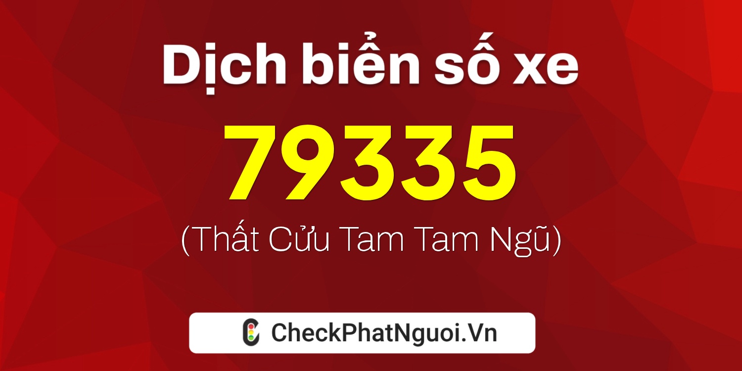 Dịch ý nghĩa <b>biển số xe 34B4-79335</b> tại website checkphatnguoi.vn