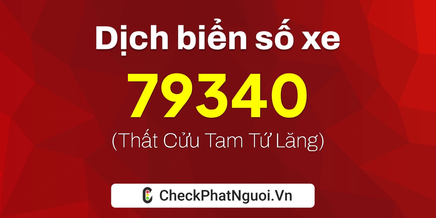 Dịch ý nghĩa <b>biển số xe 37K-79340</b> tại website checkphatnguoi.vn
