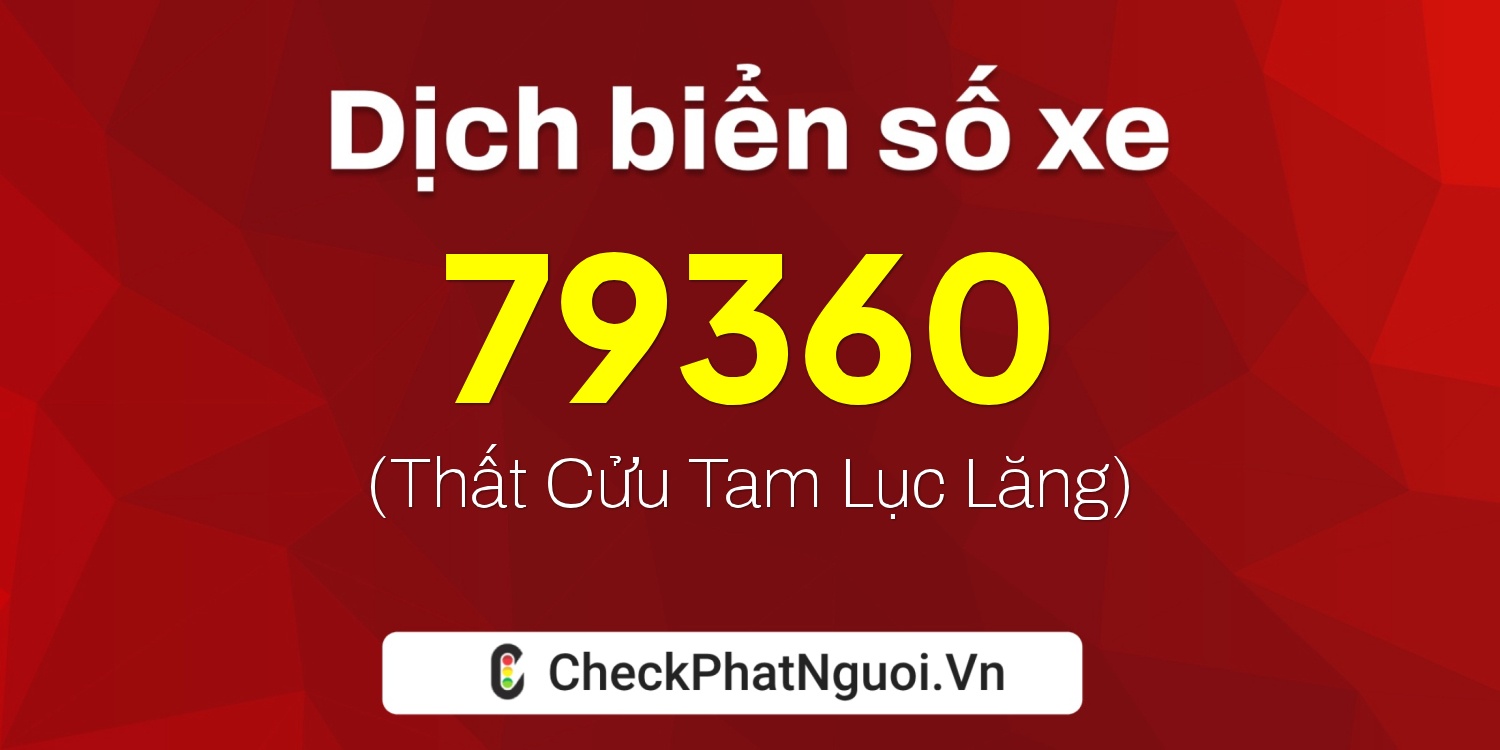 Dịch ý nghĩa <b>biển số xe 49A-79360</b> tại website checkphatnguoi.vn