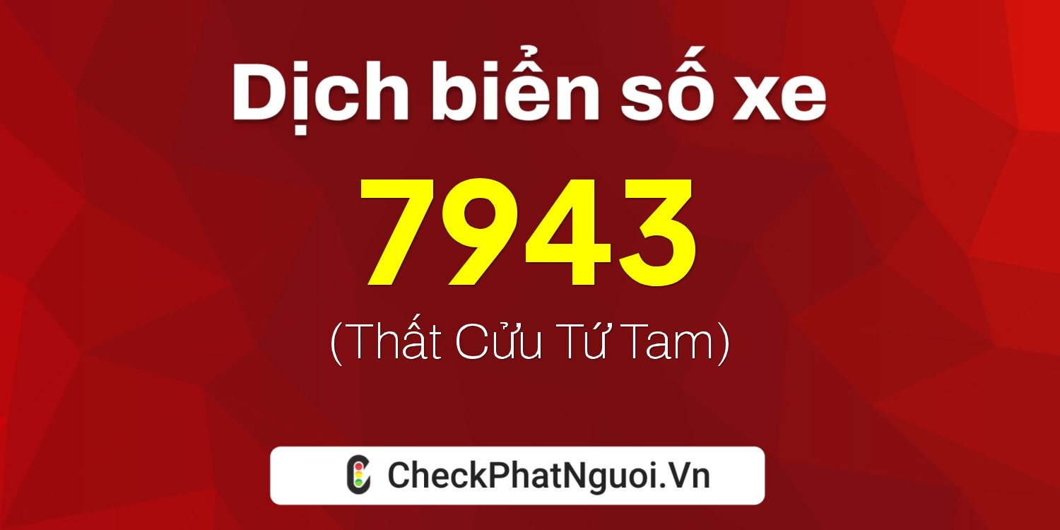 Dịch ý nghĩa <b>biển số xe 86K-7943</b> tại website checkphatnguoi.vn
