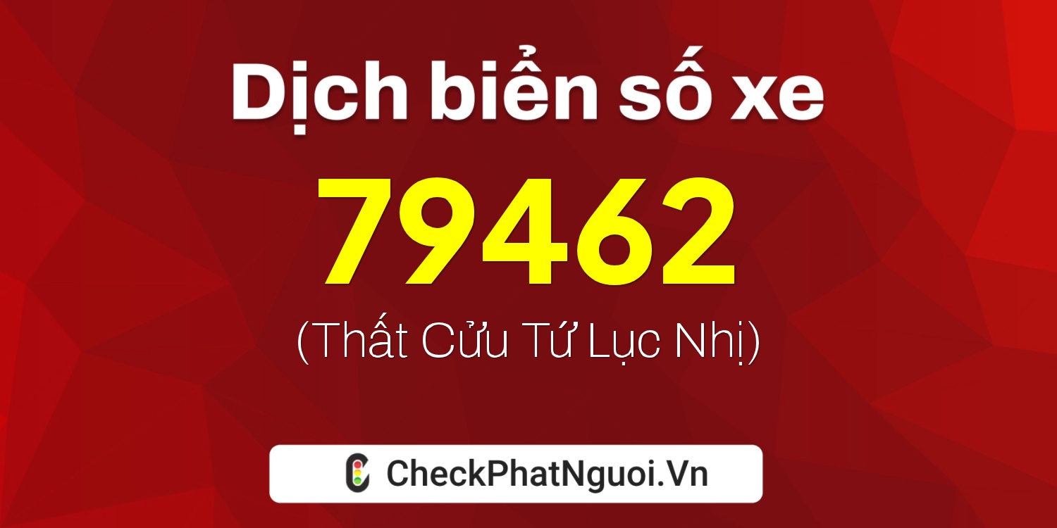 Dịch ý nghĩa <b>biển số xe 89A-79462</b> tại website checkphatnguoi.vn