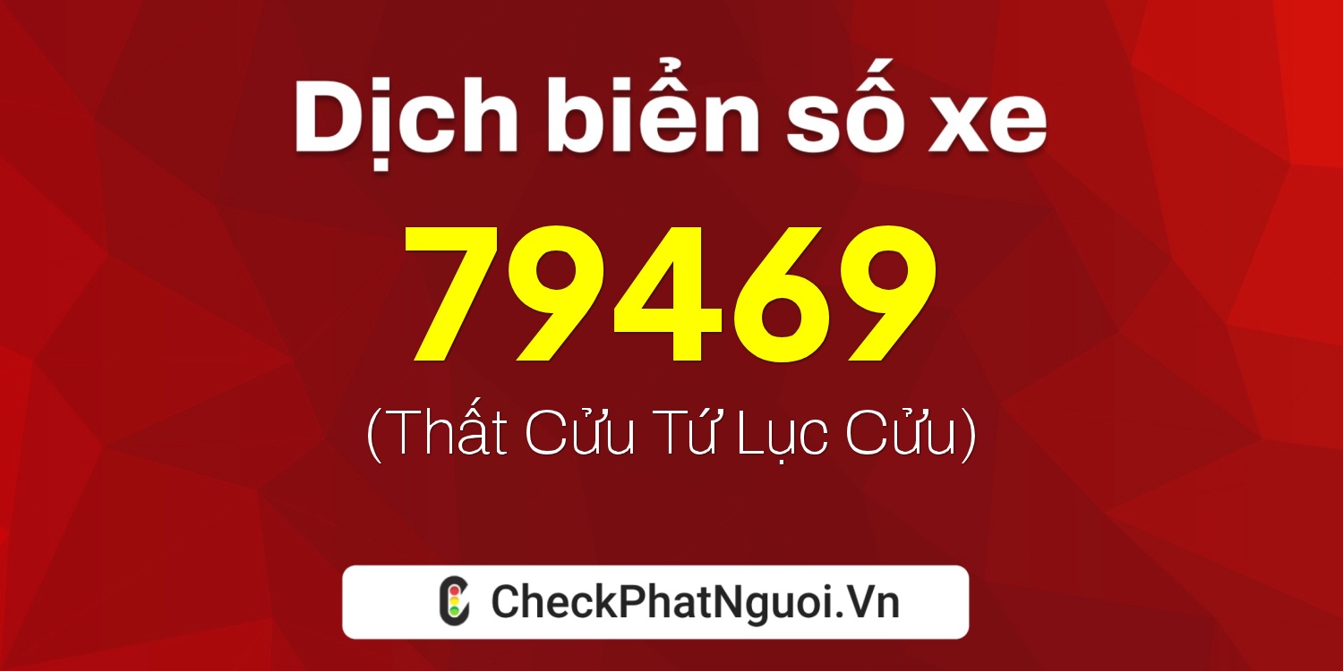 Dịch ý nghĩa <b>biển số xe 86B3-79469</b> tại website checkphatnguoi.vn