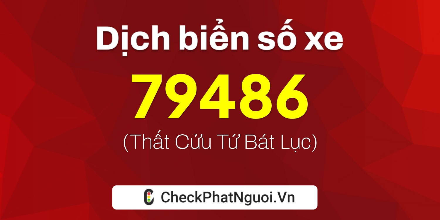 Dịch ý nghĩa <b>biển số xe 37E1-79486</b> tại website checkphatnguoi.vn