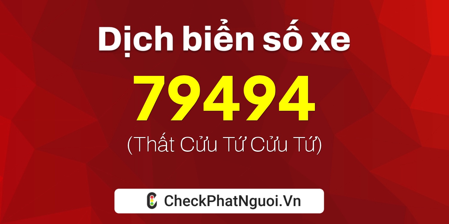 Dịch ý nghĩa <b>biển số xe 67K1-79494</b> tại website checkphatnguoi.vn