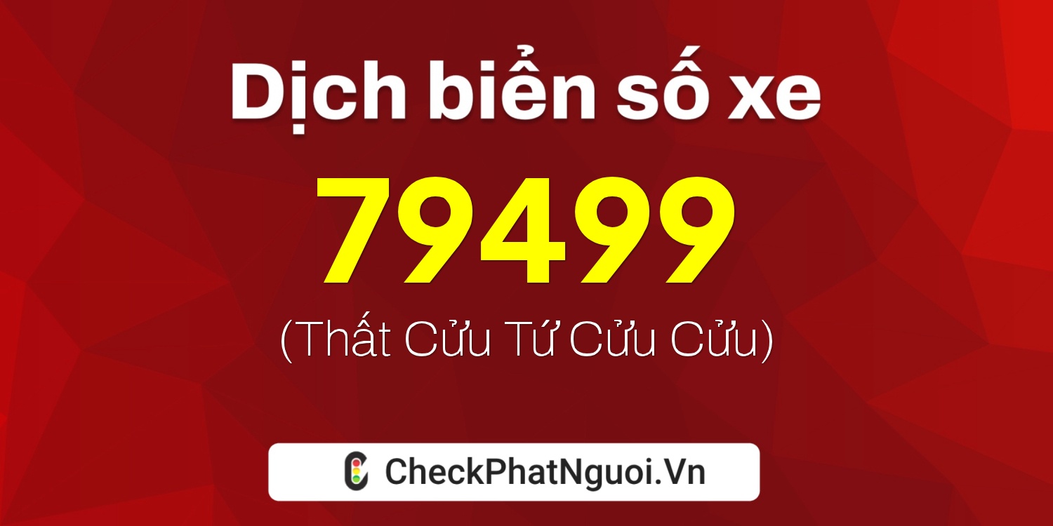 Dịch ý nghĩa <b>biển số xe 86C1-79499</b> tại website checkphatnguoi.vn