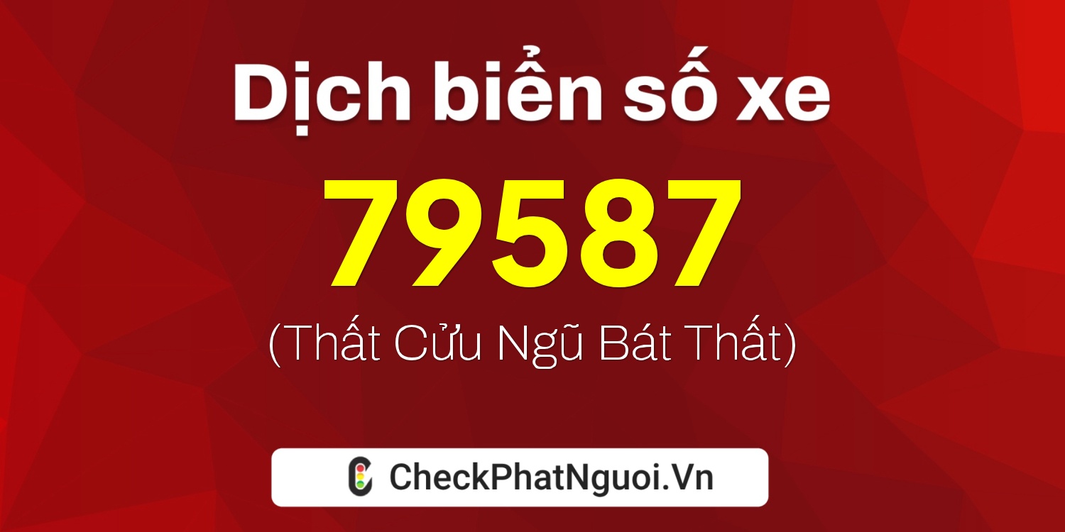 Dịch ý nghĩa <b>biển số xe 65B2-79587</b> tại website checkphatnguoi.vn