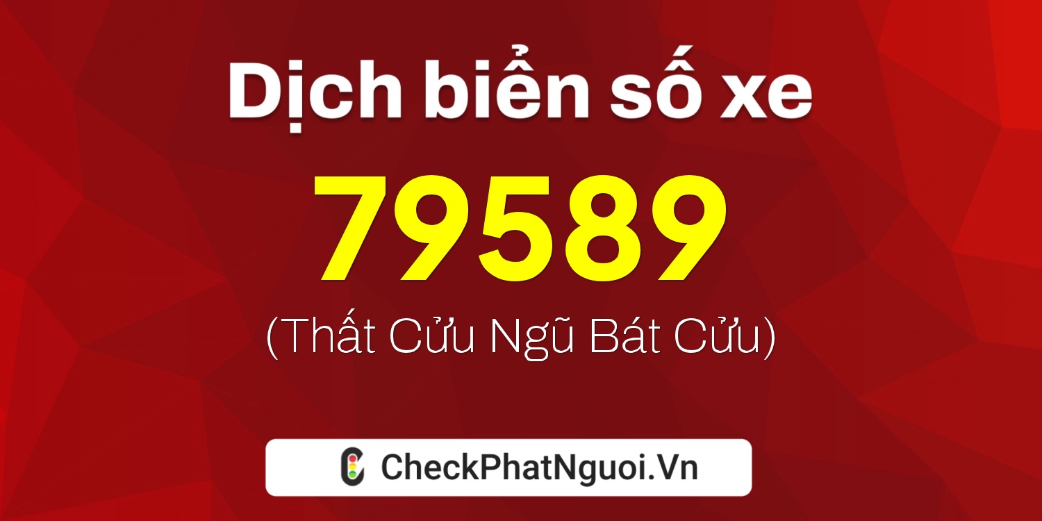 Dịch ý nghĩa <b>biển số xe 15A-79589</b> tại website checkphatnguoi.vn