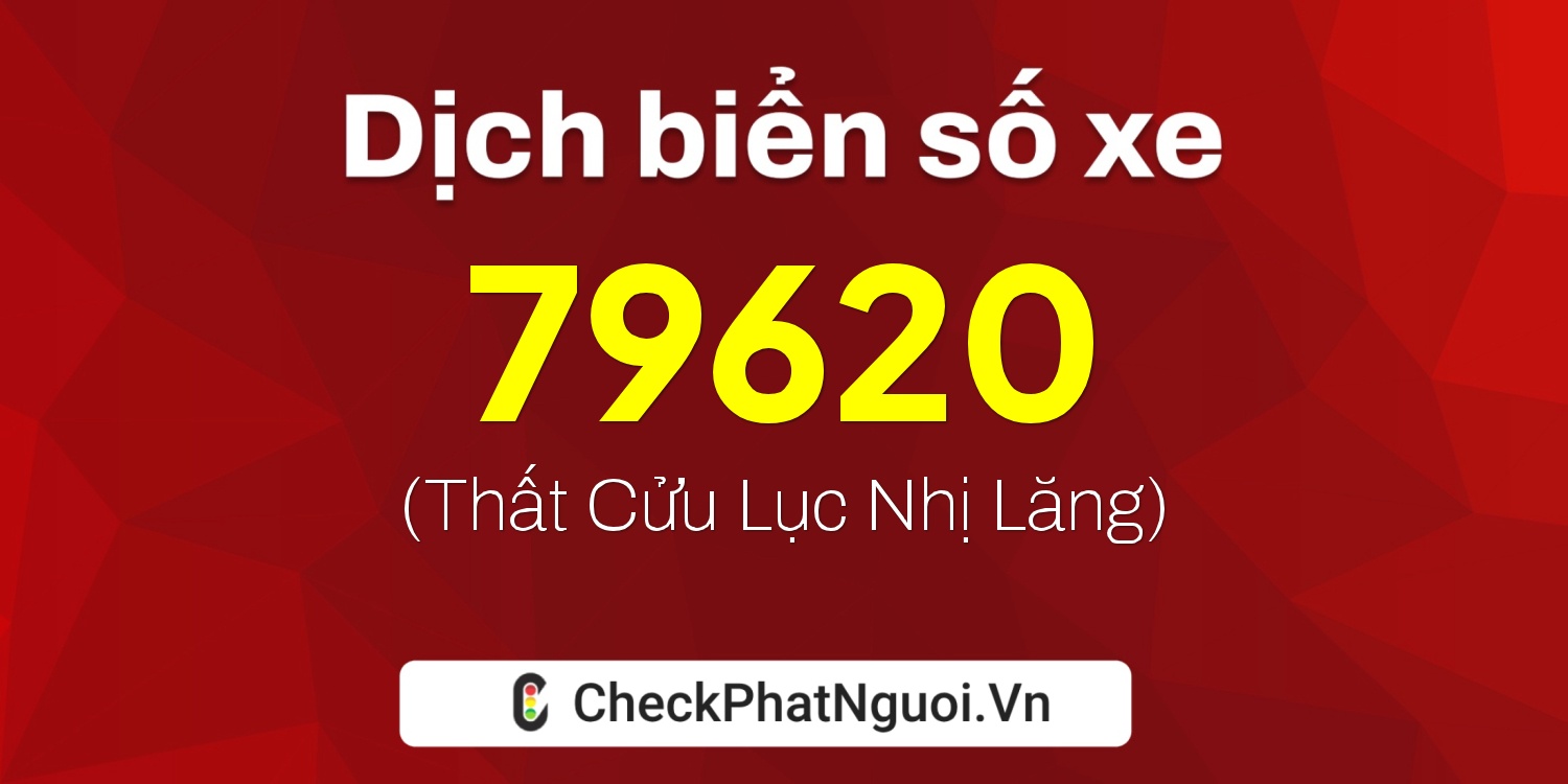 Dịch ý nghĩa <b>biển số xe 15K-79620</b> tại website checkphatnguoi.vn