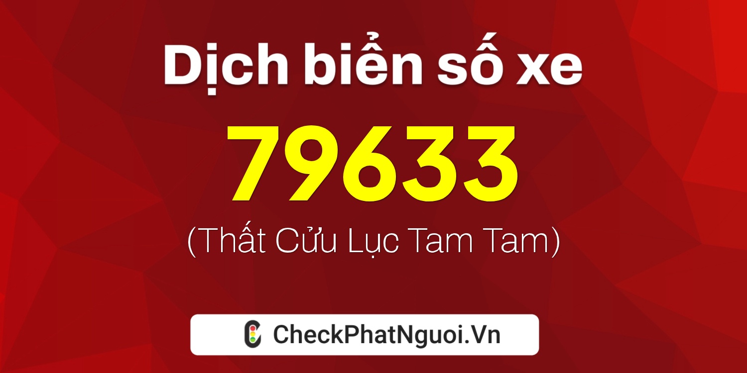 Dịch ý nghĩa <b>biển số xe 60B9-79633</b> tại website checkphatnguoi.vn