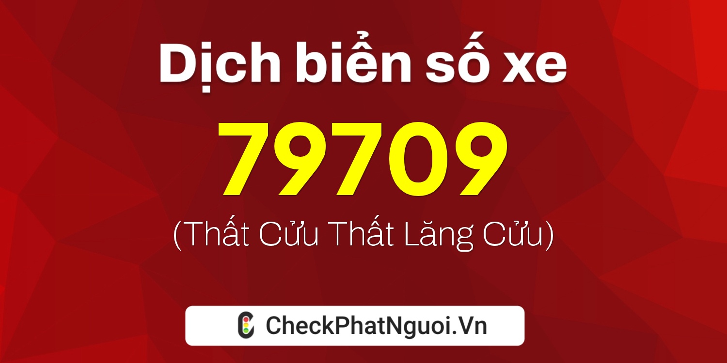 Dịch ý nghĩa <b>biển số xe 75F1-79709</b> tại website checkphatnguoi.vn