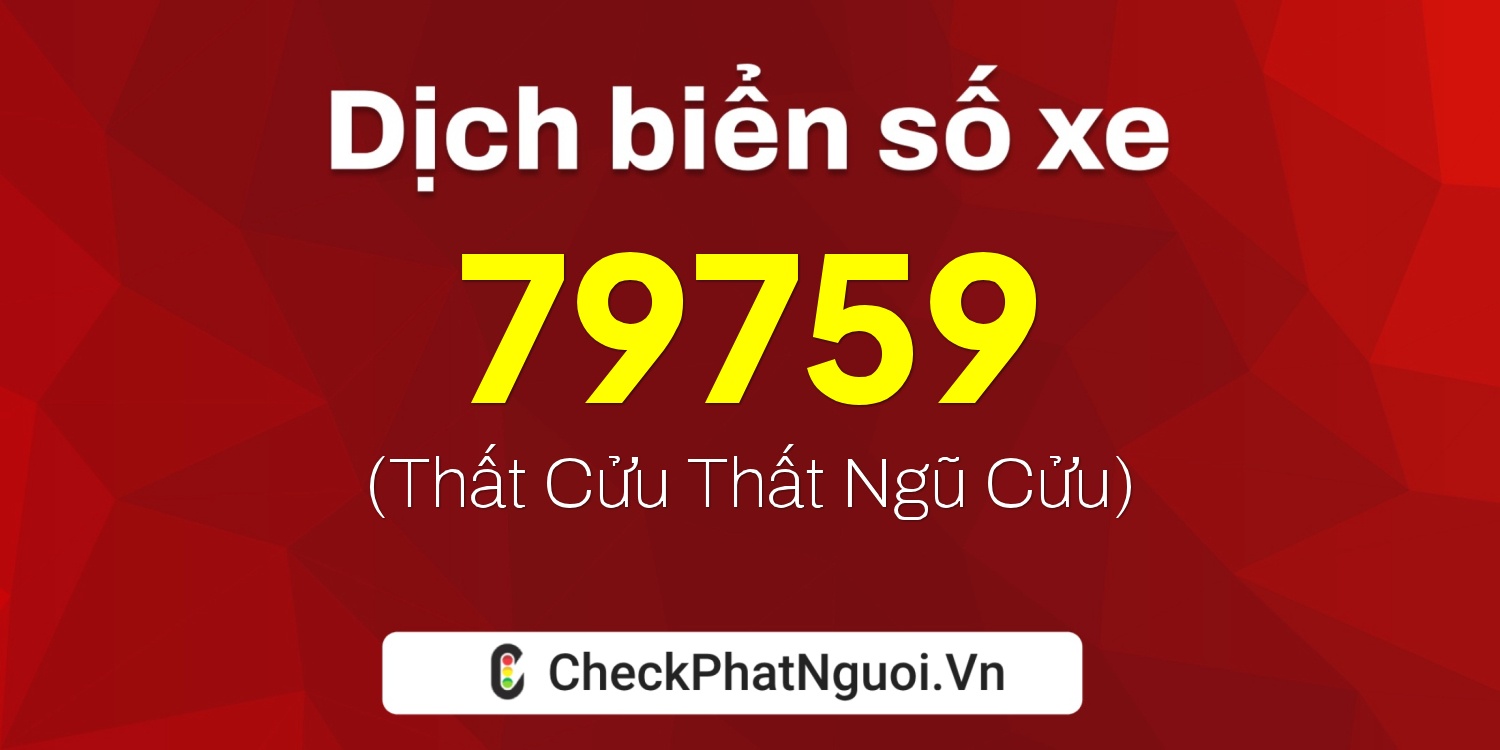 Dịch ý nghĩa <b>biển số xe 79H1-79759</b> tại website checkphatnguoi.vn