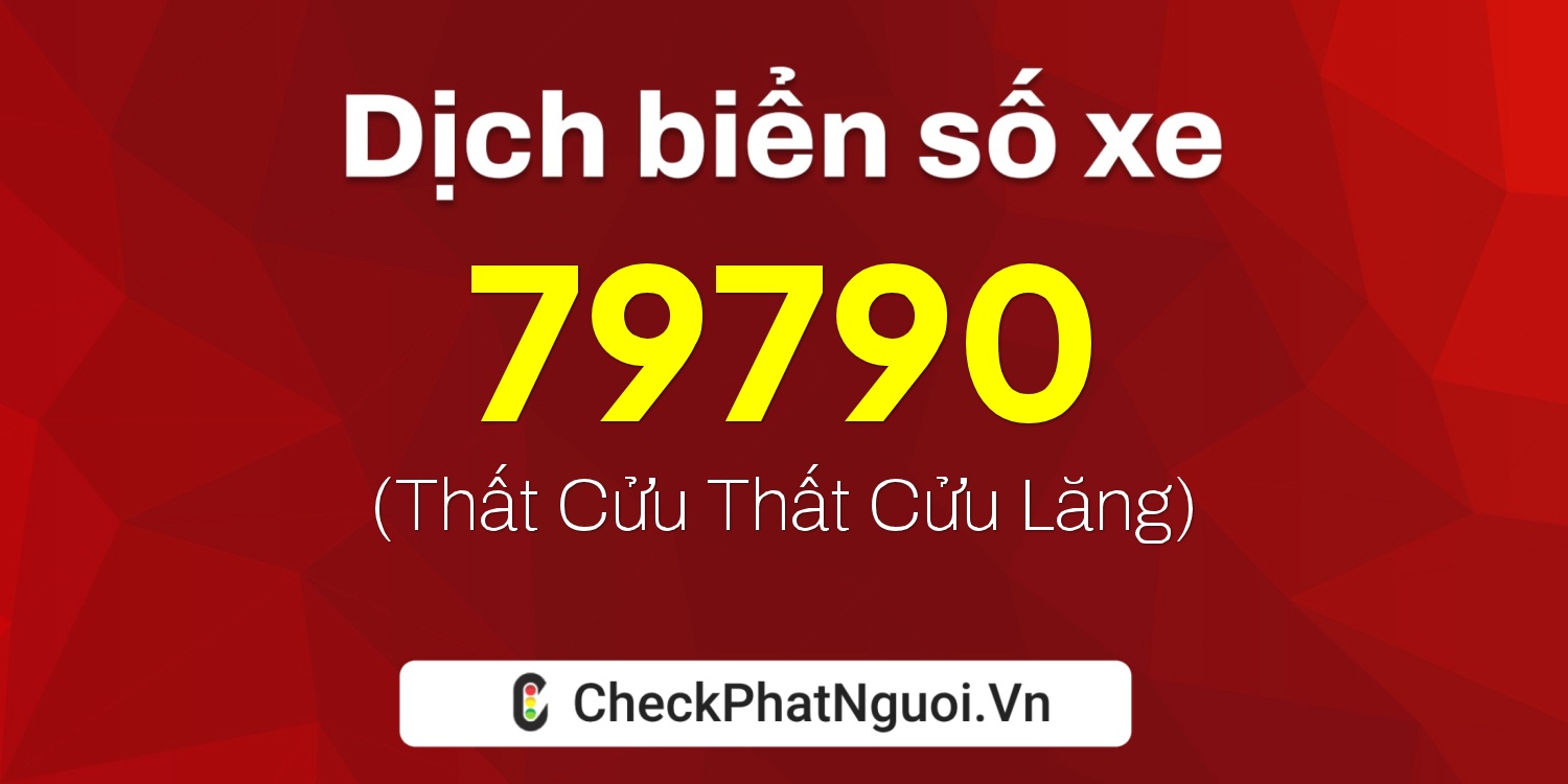 Dịch ý nghĩa <b>biển số xe 79D1-79790</b> tại website checkphatnguoi.vn