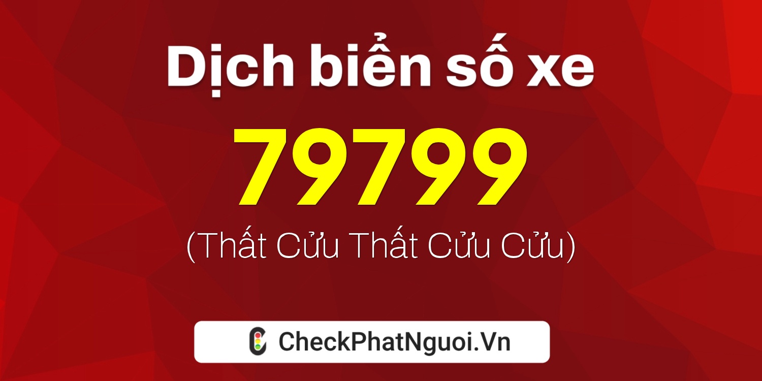 Dịch ý nghĩa <b>biển số xe 30M-79799</b> tại website checkphatnguoi.vn