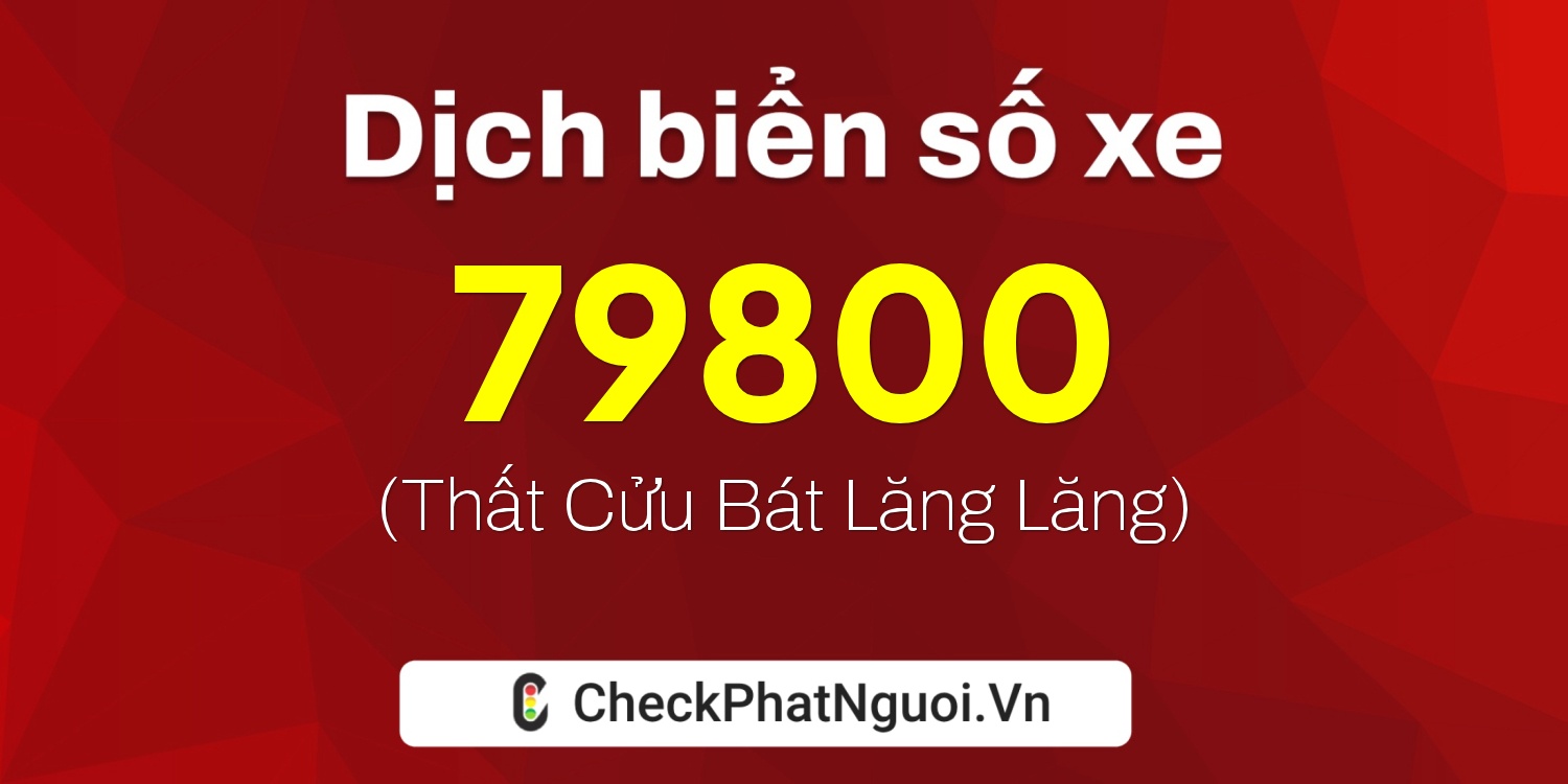 Dịch ý nghĩa <b>biển số xe 83P1-79800</b> tại website checkphatnguoi.vn