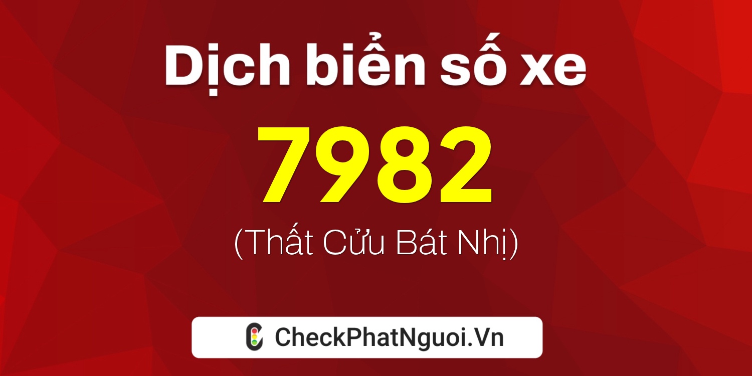 Dịch ý nghĩa <b>biển số xe 54Y-7982</b> tại website checkphatnguoi.vn
