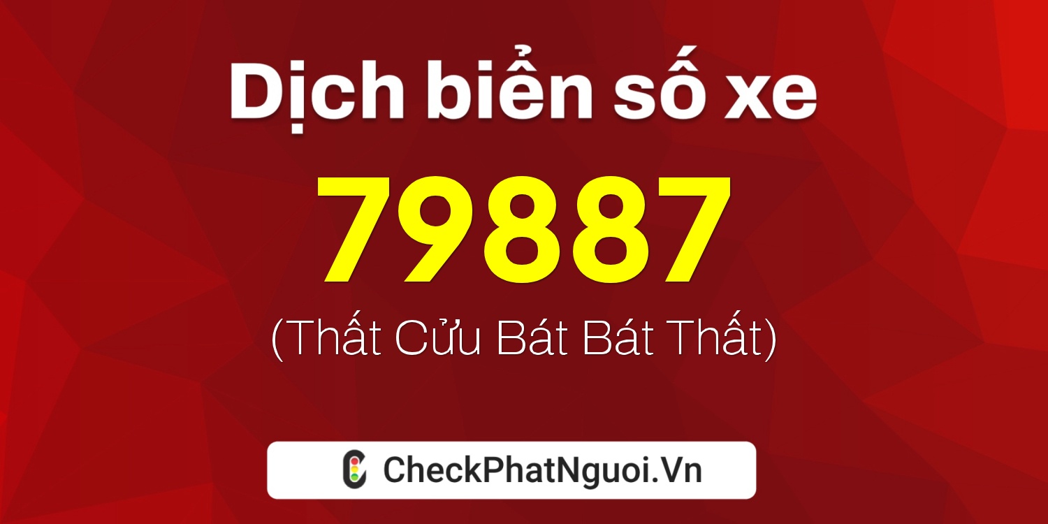 Dịch ý nghĩa <b>biển số xe 15B2-79887</b> tại website checkphatnguoi.vn