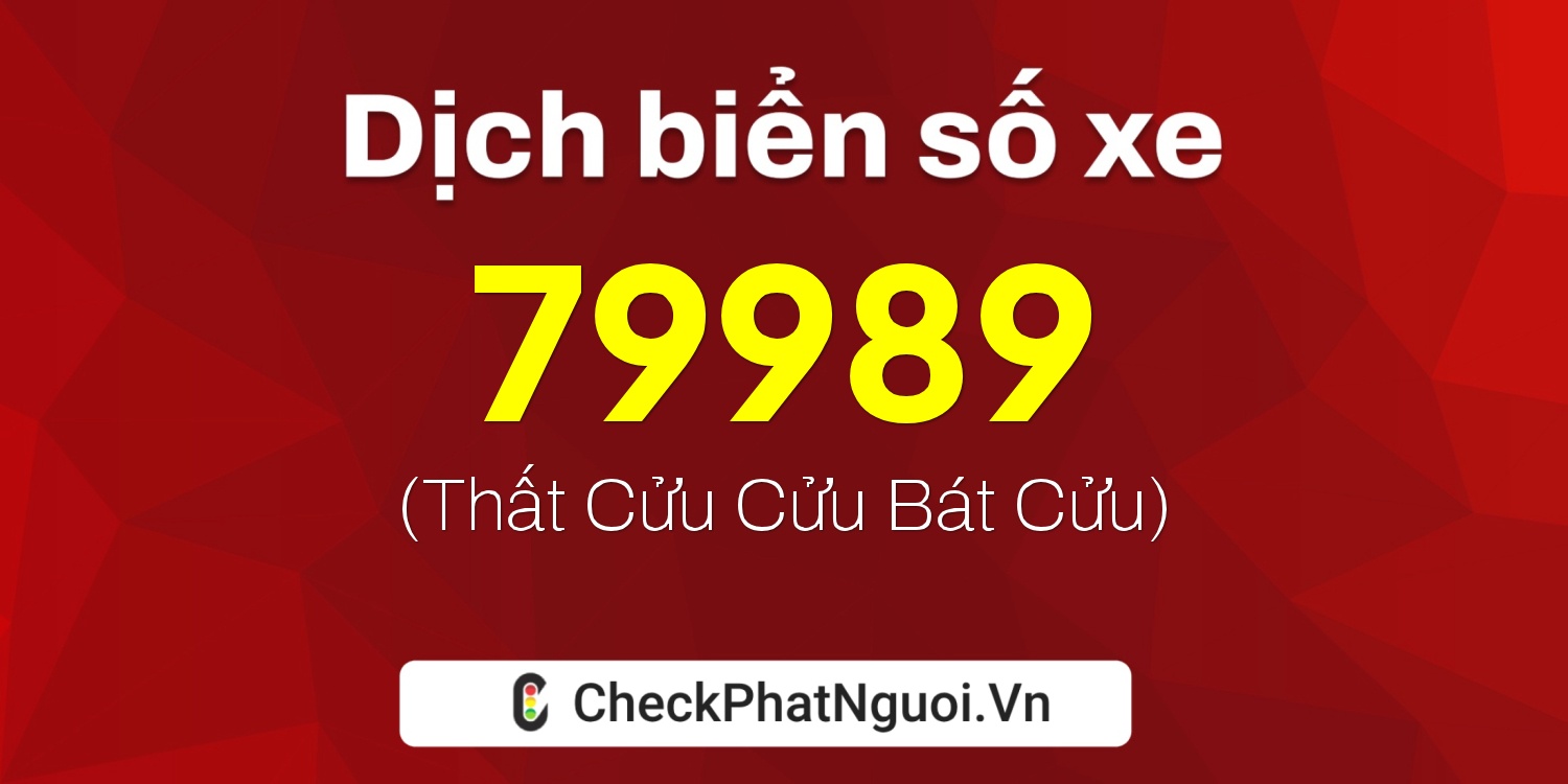 Dịch ý nghĩa <b>biển số xe 20A-79989</b> tại website checkphatnguoi.vn
