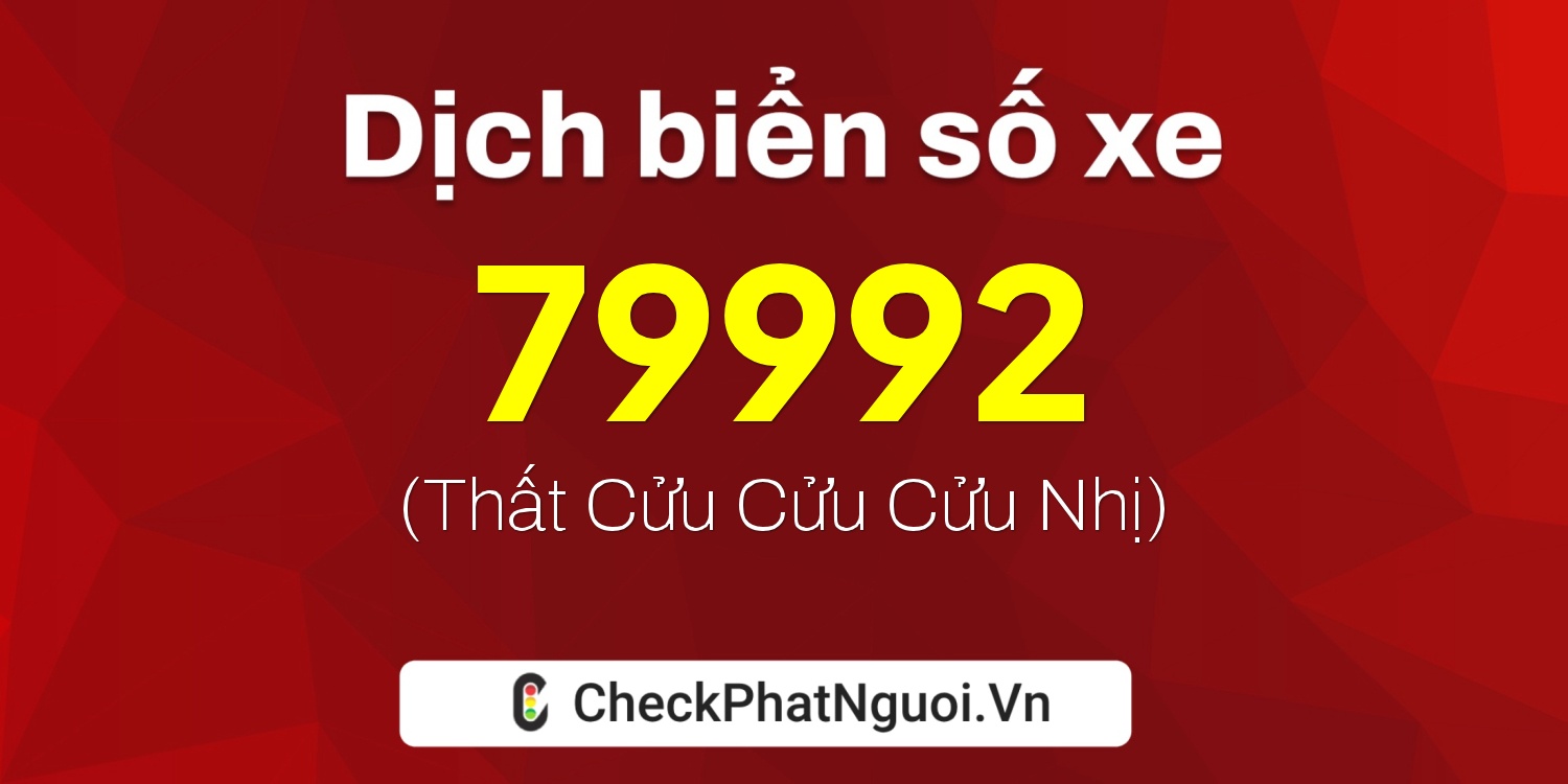 Dịch ý nghĩa <b>biển số xe 29C-79992</b> tại website checkphatnguoi.vn