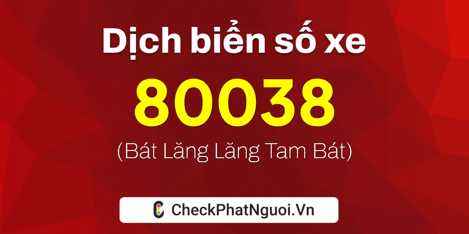 Dịch ý nghĩa <b>biển số xe 72A-80038</b> tại website checkphatnguoi.vn